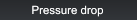 Pressure drop Pressure drop